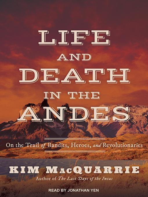 Title details for Life and Death in the Andes by Kim MacQuarrie - Available